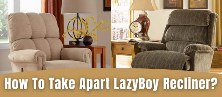How To Take Apart LazyBoy Recliner? - Recliners Resty