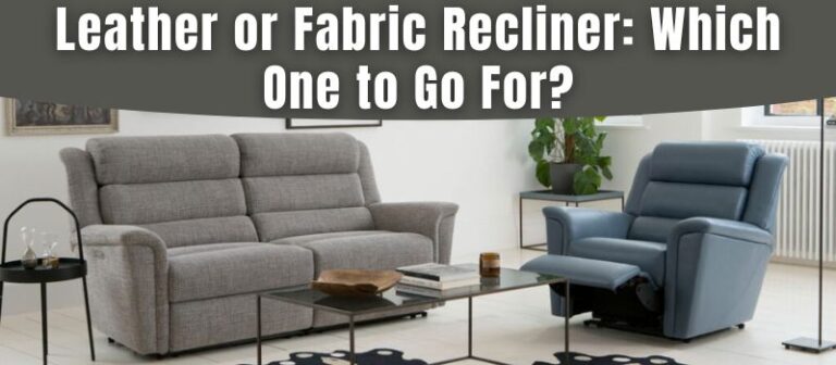 Leather or Fabric Recliner: Which One to Go For?